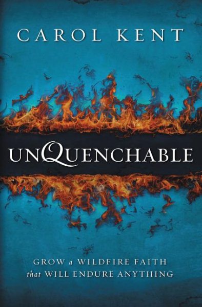 Unquenchable: Grow a Wildfire Faith that Will Endure Anything cover