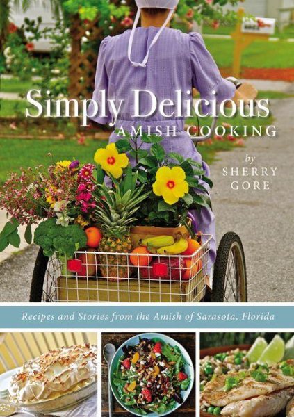 Simply Delicious Amish Cooking: Recipes and stories from the Amish of Sarasota, Florida (The Pinecraft Collection)