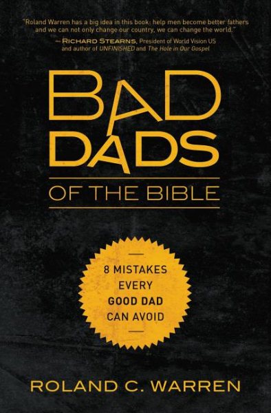 Bad Dads of the Bible: 8 Mistakes Every Good Dad Can Avoid cover