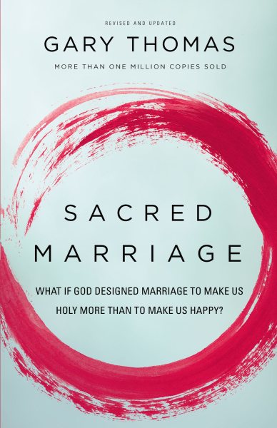 Sacred Marriage: What If God Designed Marriage to Make Us Holy More Than to Make Us Happy? cover