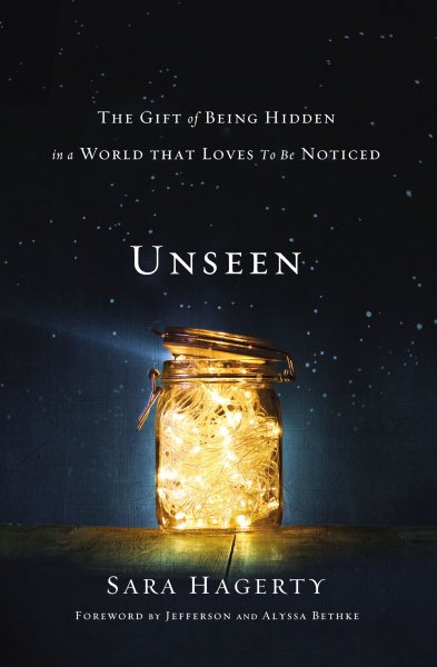 Unseen: The Gift of Being Hidden in a World That Loves to Be Noticed cover