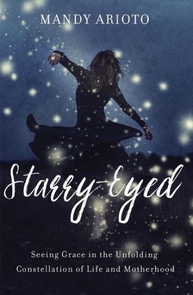 Starry-Eyed: Seeing Grace in the Unfolding Constellation of Life and Motherhood cover