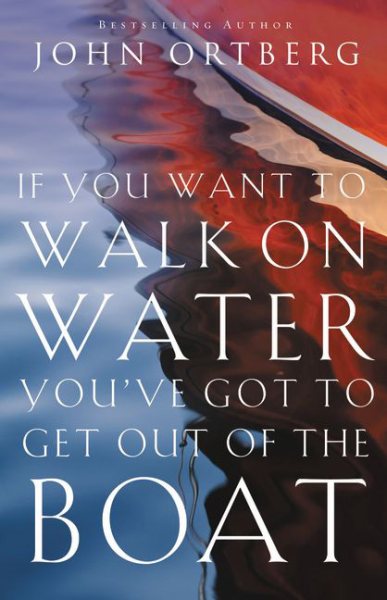 If You Want to Walk on Water, You've Got to Get Out of the Boat cover