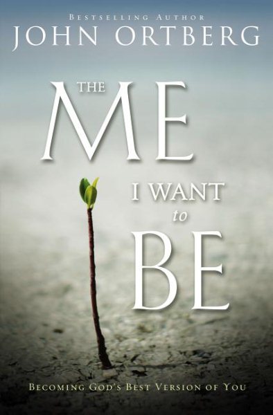 The Me I Want to Be: Becoming God's Best Version of You