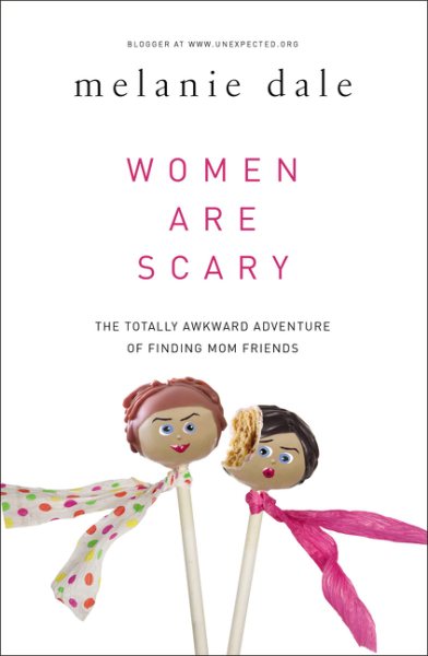 Women are Scary: The Totally Awkward Adventure of Finding Mom Friends cover