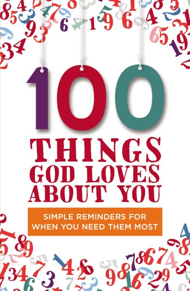 100 Things God Loves About You: Simple Reminders for When You Need Them Most cover