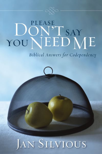 Please Don't Say You Need Me: Biblical Answers for Codependency cover