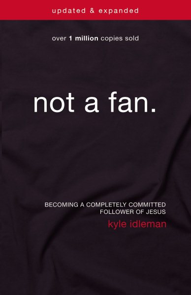 Not a Fan Updated and Expanded: Becoming a Completely Committed Follower of Jesus cover