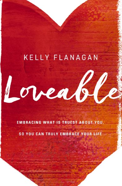 Loveable: Embracing What Is Truest About You, So You Can Truly Embrace Your Life cover