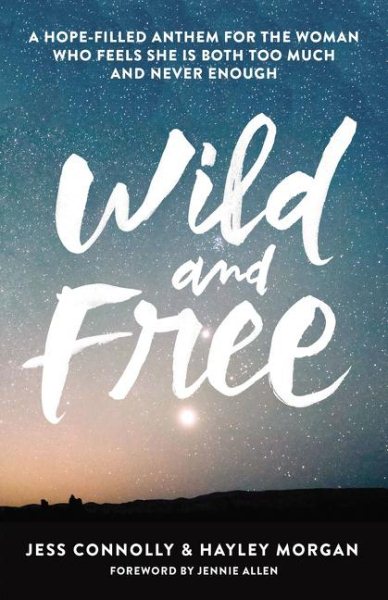 Wild and Free: A Hope-Filled Anthem for the Woman Who Feels She Is Both Too Much and Never Enough cover