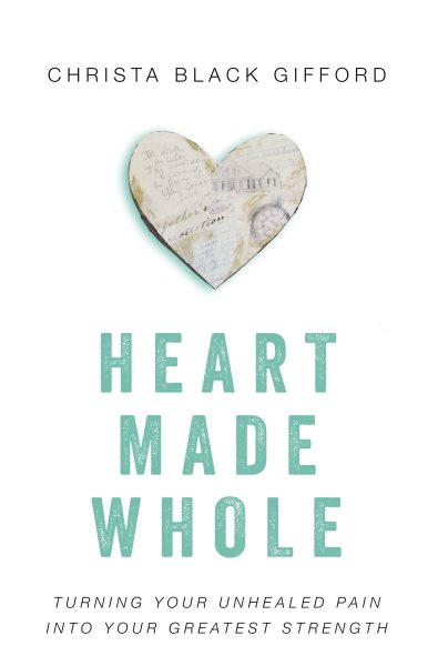 Heart Made Whole: Turning Your Unhealed Pain into Your Greatest Strength cover