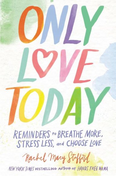 Only Love Today: Reminders to Breathe More, Stress Less, and Choose Love cover
