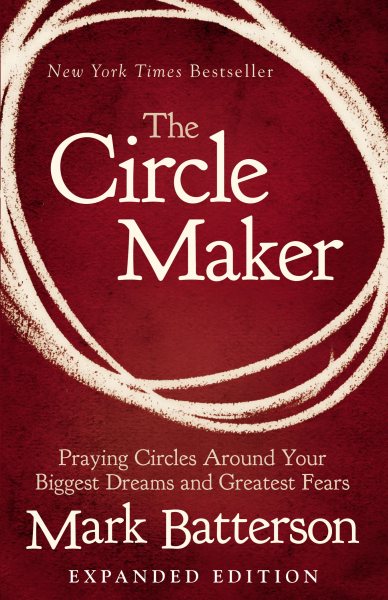The Circle Maker: Praying Circles Around Your Biggest Dreams and Greatest Fears cover