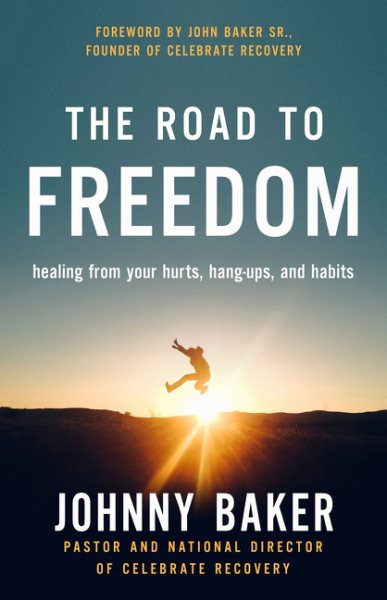 The Road to Freedom: Healing from Your Hurts, Hang-ups, and Habits cover