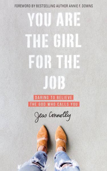 You Are the Girl for the Job: Daring to Believe the God Who Calls You cover