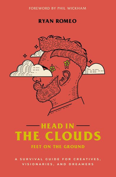 Head in the Clouds, Feet on the Ground: A Survival Guide for Creatives, Visionaries, and Dreamers cover