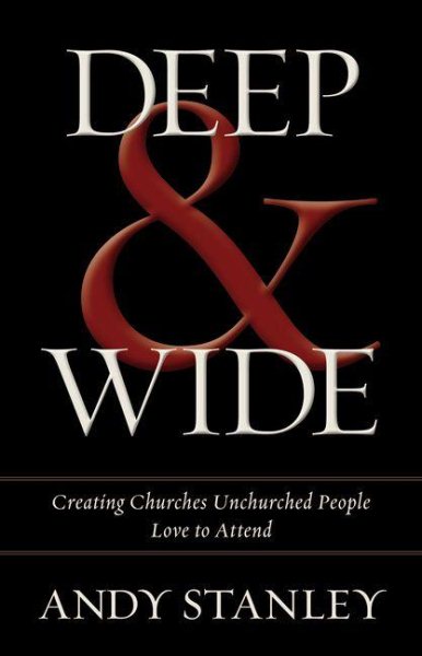 Deep and Wide: Creating Churches Unchurched People Love to Attend cover