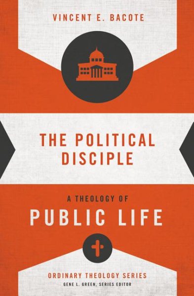 The Political Disciple: A Theology of Public Life (Ordinary Theology) cover
