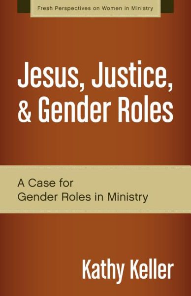 Jesus, Justice, and Gender Roles: A Case for Gender Roles in Ministry (Fresh Perspectives on Women in Ministry) cover