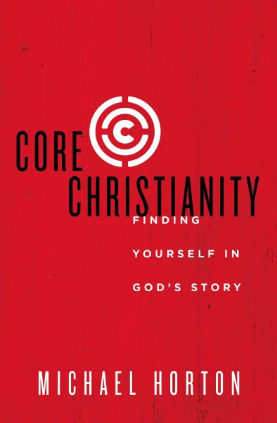 Core Christianity: Finding Yourself in God's Story cover