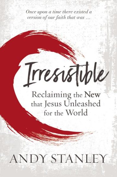 Irresistible: Reclaiming the New that Jesus Unleashed for the World cover