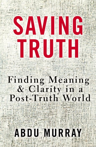 Saving Truth: Finding Meaning and Clarity in a Post-Truth World cover