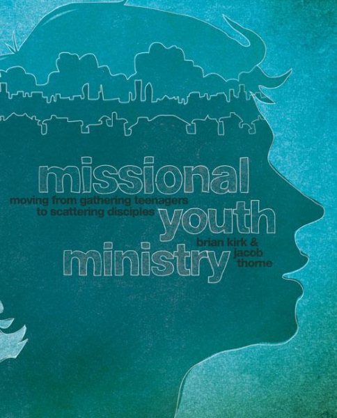 Missional Youth Ministry: Moving from Gathering Teenagers to Scattering Disciples (Youth Specialties (Paperback))