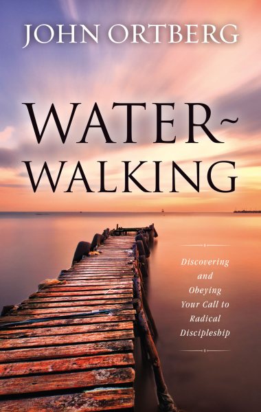 Water-Walking: Discovering and Obeying Your Call to Radical Discipleship cover