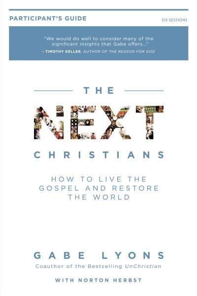 The Next Christians Participant's Guide: How to Live the Gospel and Restore the World cover