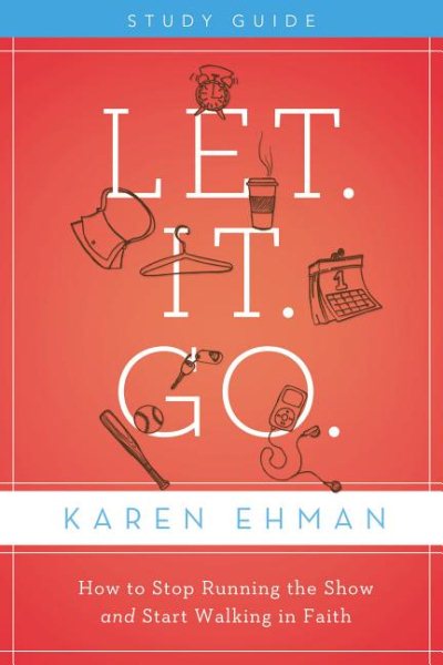Let. It. Go.: How to Stop Running the Show and Start Walking in Faith cover