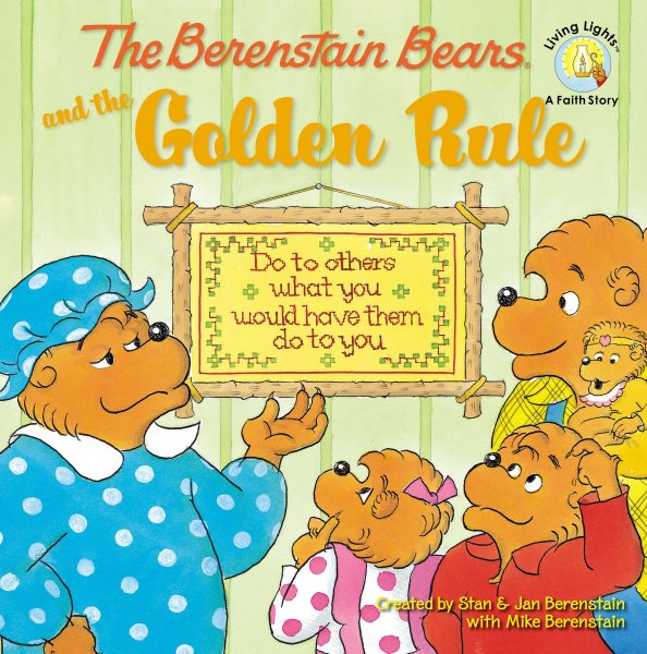 The Berenstain Bears and the Golden Rule (Berenstain Bears/Living Lights: A Faith Story) cover