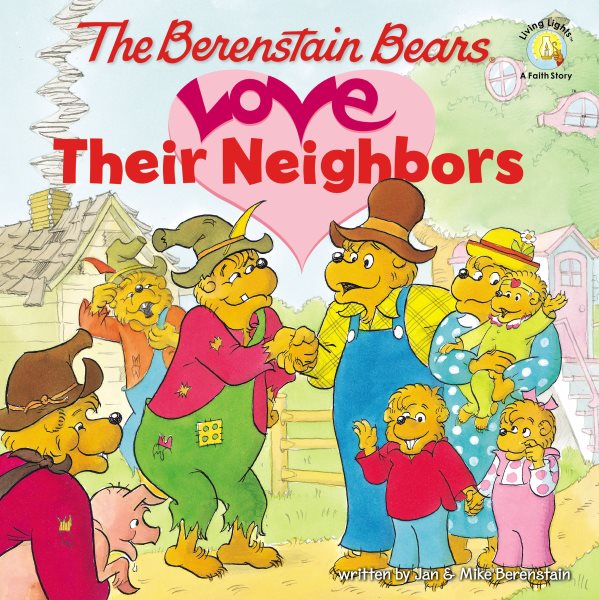 The Berenstain Bears Love Their Neighbors (Berenstain Bears/Living Lights: A Faith Story)