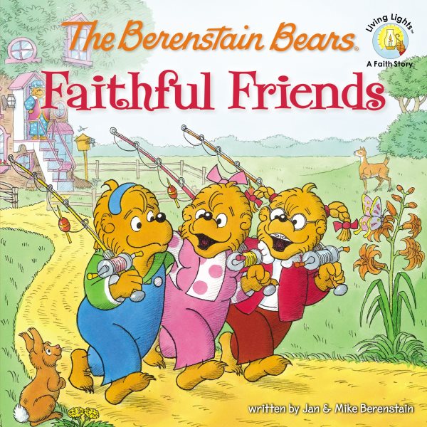 The Berenstain Bears Faithful Friends (Berenstain Bears/Living Lights: A Faith Story) cover