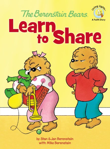 The Berenstain Bears Learn to Share (Berenstain Bears/Living Lights: A Faith Story) cover