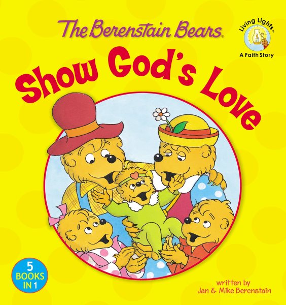 The Berenstain Bears Show God's Love (Berenstain Bears/Living Lights: A Faith Story)