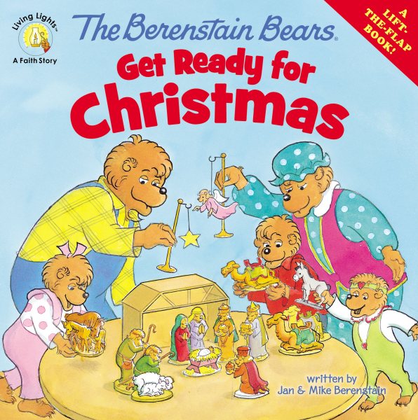 The Berenstain Bears Get Ready for Christmas: A Lift-the-Flap Book (Berenstain Bears/Living Lights: A Faith Story) cover