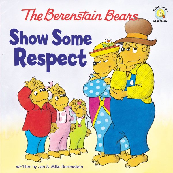 The Berenstain Bears Show Some Respect (Berenstain Bears/Living Lights: A Faith Story) cover