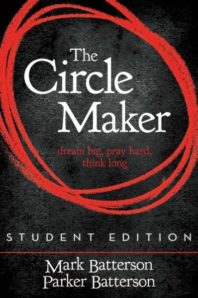 The Circle Maker Student Edition: Dream Big. Pray Hard. Think Long. cover