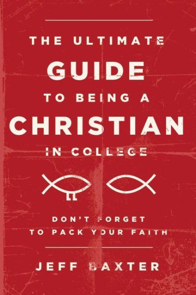 The Ultimate Guide to Being a Christian in College: Don’t Forget to Pack Your Faith cover