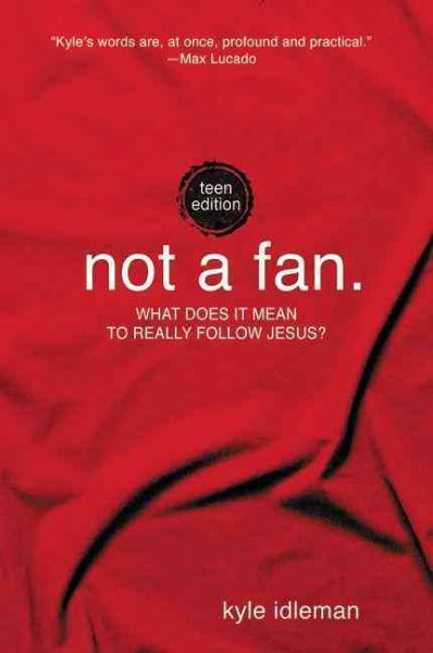 Not a Fan: Teen Edition: What does it mean to really follow Jesus? cover