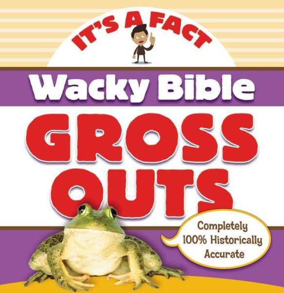 Wacky Bible Gross Outs: Can you believe it? (IT'S A FACT) cover