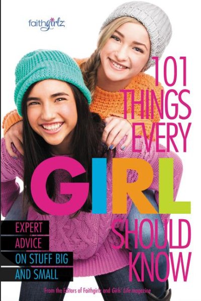 101 Things Every Girl Should Know: Expert Advice on Stuff Big and Small (Faithgirlz) cover