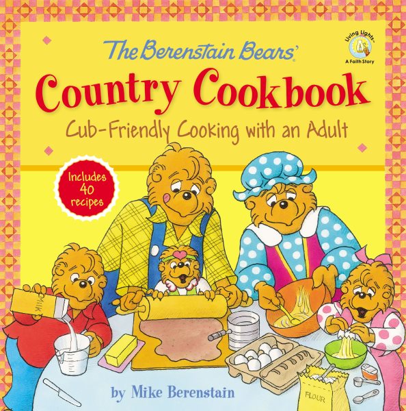 The Berenstain Bears' Country Cookbook: Cub-Friendly Cooking with an Adult (Berenstain Bears/Living Lights: A Faith Story) cover