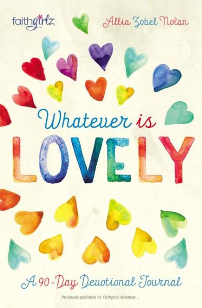 Whatever is Lovely: A 90-Day Devotional Journal (Faithgirlz) cover