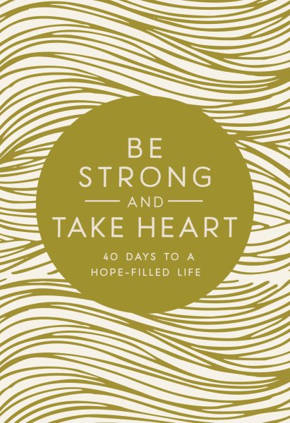 Be Strong and Take Heart: 40 Days to a Hope-Filled Life cover