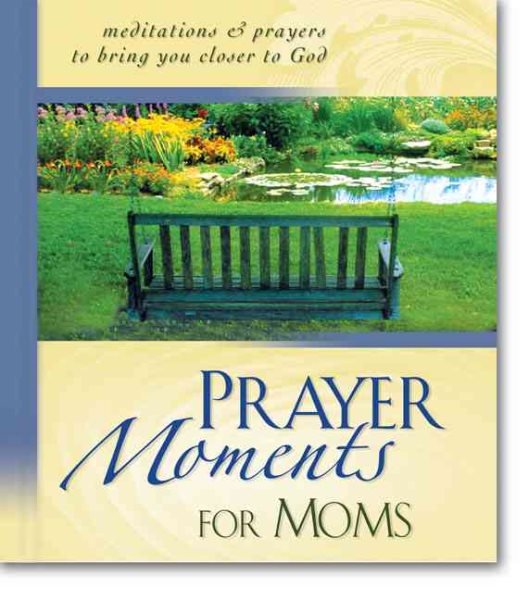 Prayer Moments for Moms: Meditations and Prayers to Bring You Closer to God cover