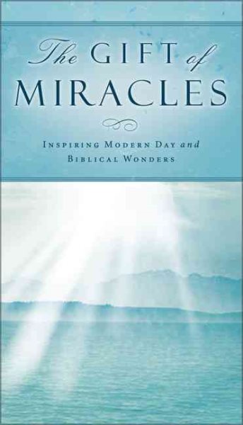 The Gift of Miracles: Inspiring Modern Day and Biblical Wonders cover