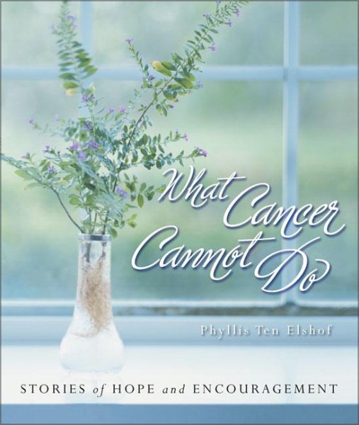 What Cancer Cannot Do : Stories of Hope and Encouragement cover