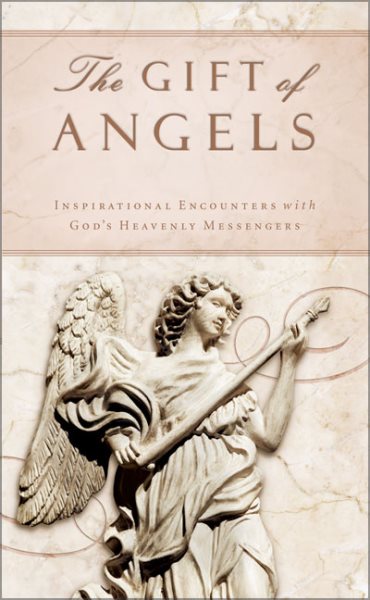 The Gift of Angels: Inspiring Encounters with God's Heavenly Messengers cover