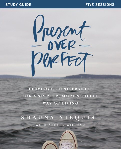 Present Over Perfect Study Guide: Leaving Behind Frantic for a Simpler, More Soulful Way of Living cover